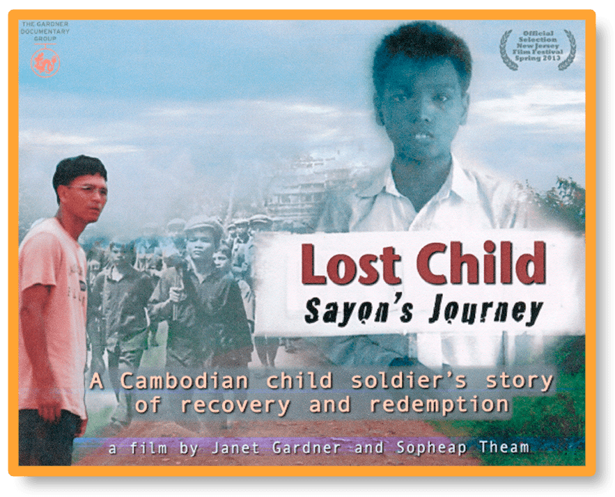 Lost Child: Sayon's Journey. A Cambodian child soldier's story of recovery and redemption. A film by Janet Gardner and Sopheap Theam