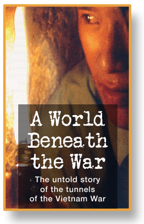 A World Beneath the War: the untold story of the tunnels of the Vietnam War