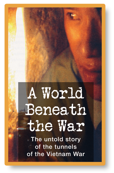 A World Beneath the War: the untold story of the tunnels of the Vietnam War